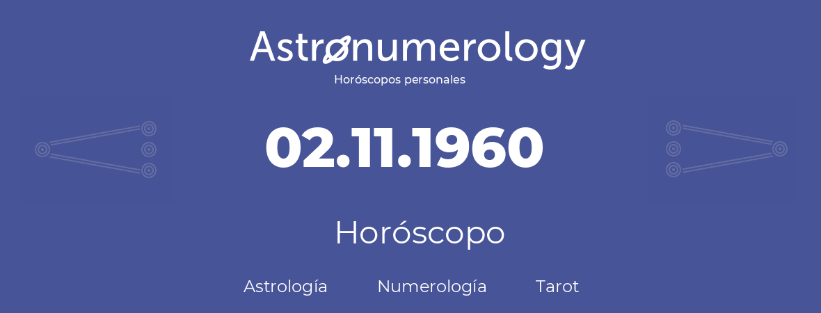 Fecha de nacimiento 02.11.1960 (2 de Noviembre de 1960). Horóscopo.
