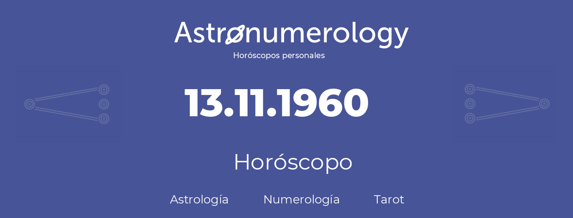 Fecha de nacimiento 13.11.1960 (13 de Noviembre de 1960). Horóscopo.