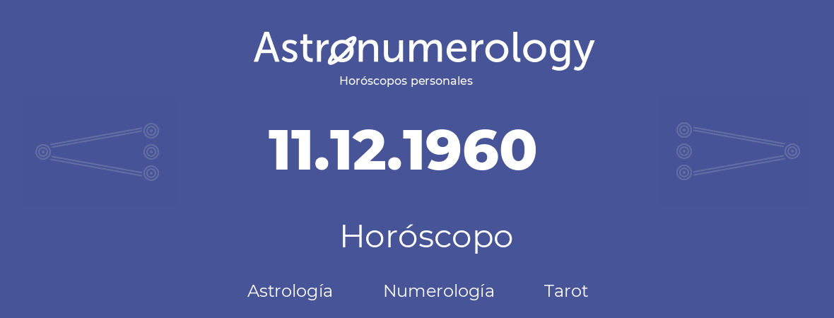 Fecha de nacimiento 11.12.1960 (11 de Diciembre de 1960). Horóscopo.