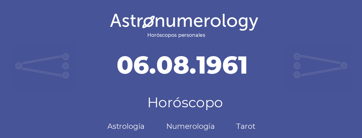 Fecha de nacimiento 06.08.1961 (06 de Agosto de 1961). Horóscopo.