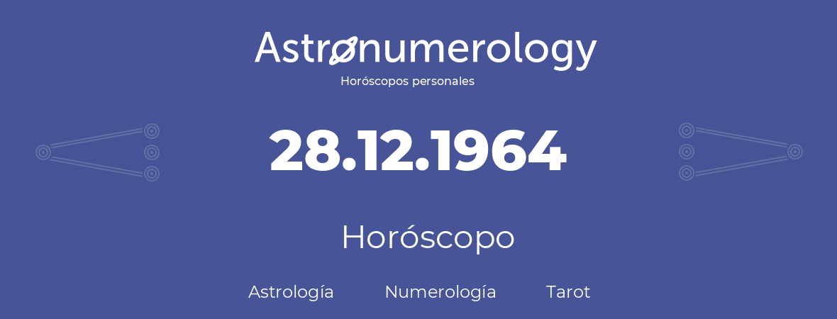 Fecha de nacimiento 28.12.1964 (28 de Diciembre de 1964). Horóscopo.