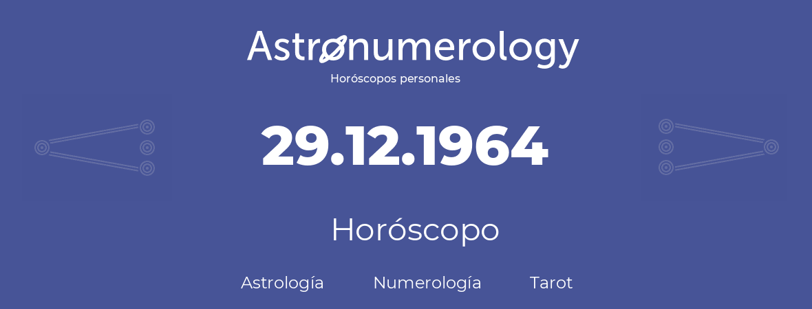 Fecha de nacimiento 29.12.1964 (29 de Diciembre de 1964). Horóscopo.