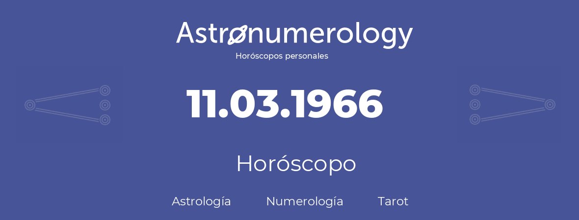 Fecha de nacimiento 11.03.1966 (11 de Marzo de 1966). Horóscopo.