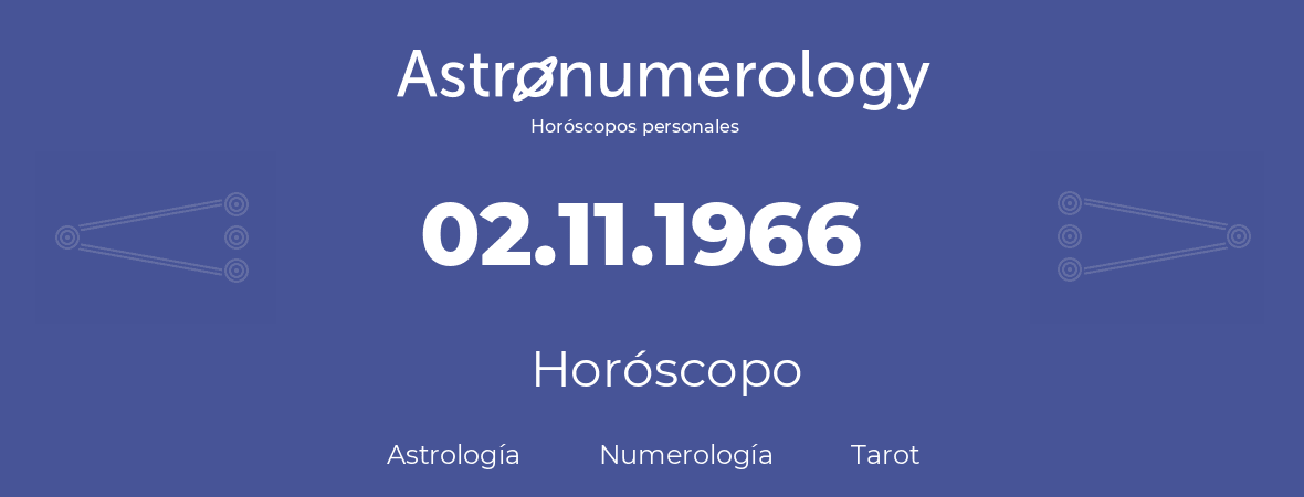 Fecha de nacimiento 02.11.1966 (2 de Noviembre de 1966). Horóscopo.