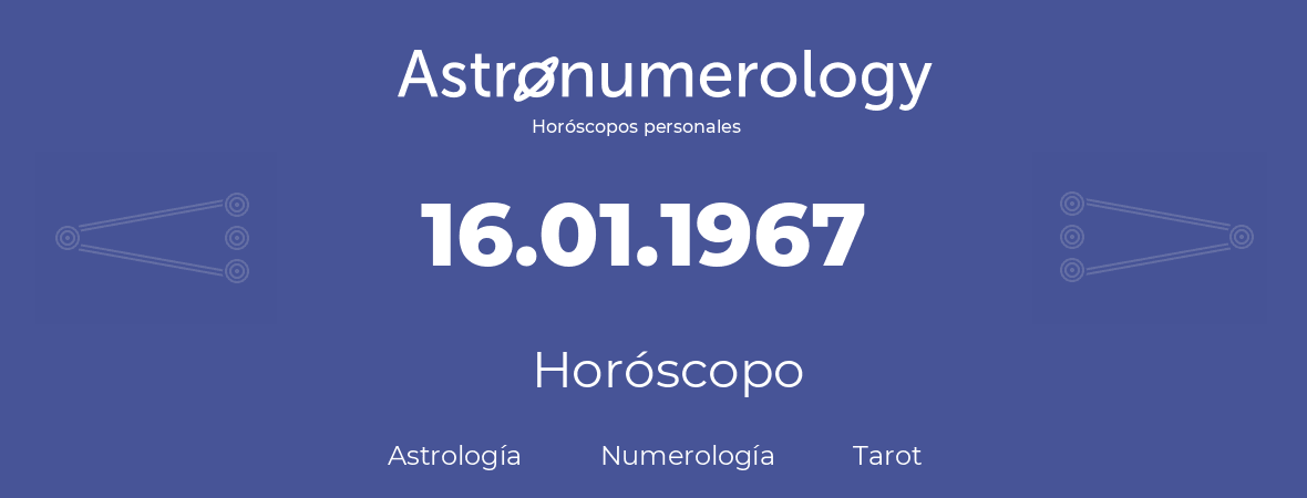 Fecha de nacimiento 16.01.1967 (16 de Enero de 1967). Horóscopo.