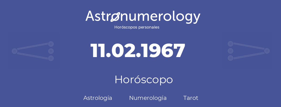 Fecha de nacimiento 11.02.1967 (11 de Febrero de 1967). Horóscopo.