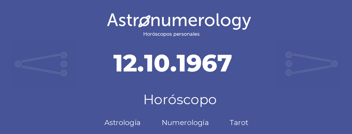 Fecha de nacimiento 12.10.1967 (12 de Octubre de 1967). Horóscopo.