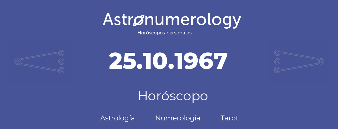 Fecha de nacimiento 25.10.1967 (25 de Octubre de 1967). Horóscopo.