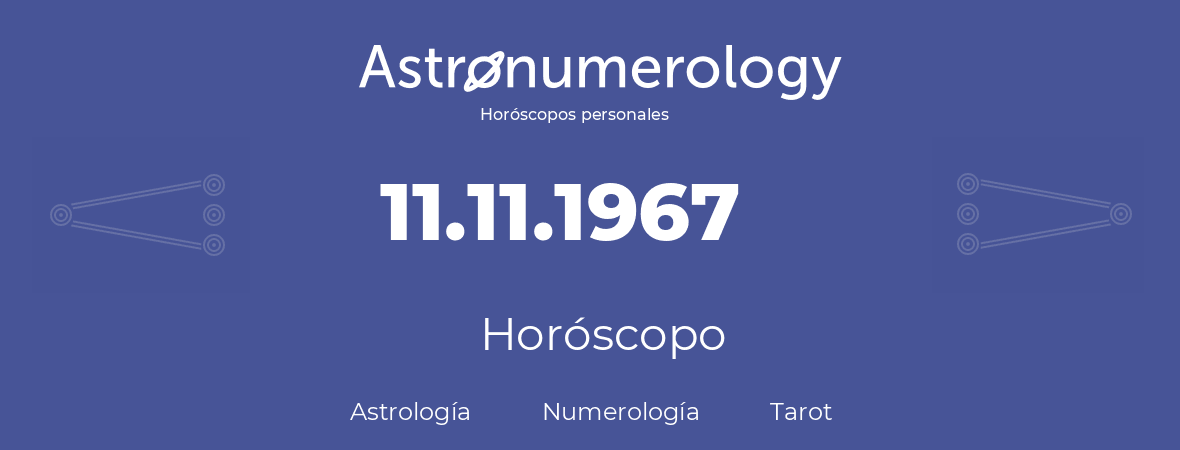 Fecha de nacimiento 11.11.1967 (11 de Noviembre de 1967). Horóscopo.