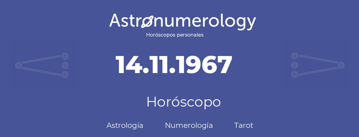 Fecha de nacimiento 14.11.1967 (14 de Noviembre de 1967). Horóscopo.