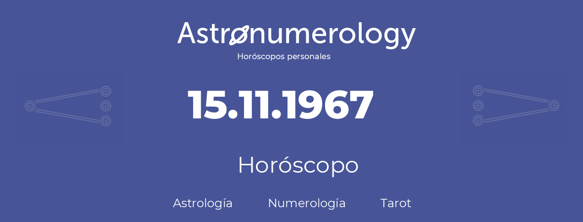 Fecha de nacimiento 15.11.1967 (15 de Noviembre de 1967). Horóscopo.