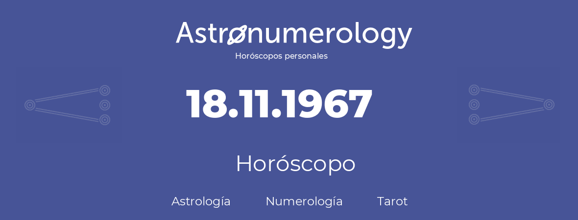 Fecha de nacimiento 18.11.1967 (18 de Noviembre de 1967). Horóscopo.