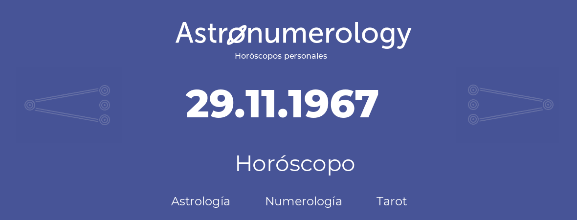 Fecha de nacimiento 29.11.1967 (29 de Noviembre de 1967). Horóscopo.