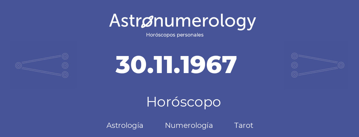 Fecha de nacimiento 30.11.1967 (30 de Noviembre de 1967). Horóscopo.