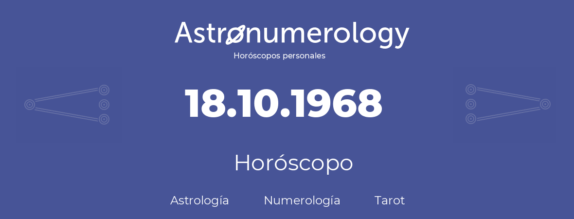 Fecha de nacimiento 18.10.1968 (18 de Octubre de 1968). Horóscopo.