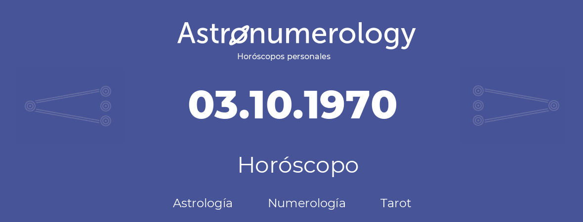 Fecha de nacimiento 03.10.1970 (3 de Octubre de 1970). Horóscopo.