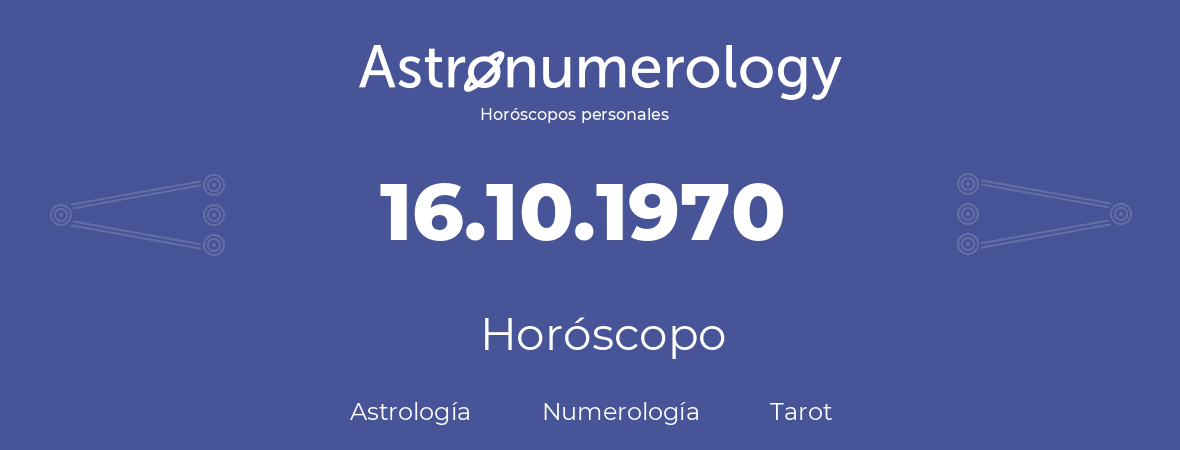 Fecha de nacimiento 16.10.1970 (16 de Octubre de 1970). Horóscopo.
