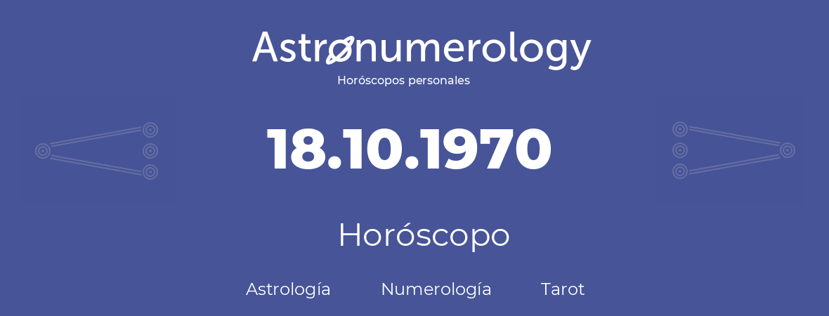 Fecha de nacimiento 18.10.1970 (18 de Octubre de 1970). Horóscopo.