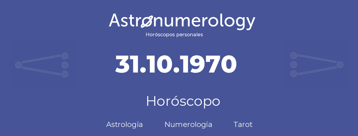 Fecha de nacimiento 31.10.1970 (31 de Octubre de 1970). Horóscopo.