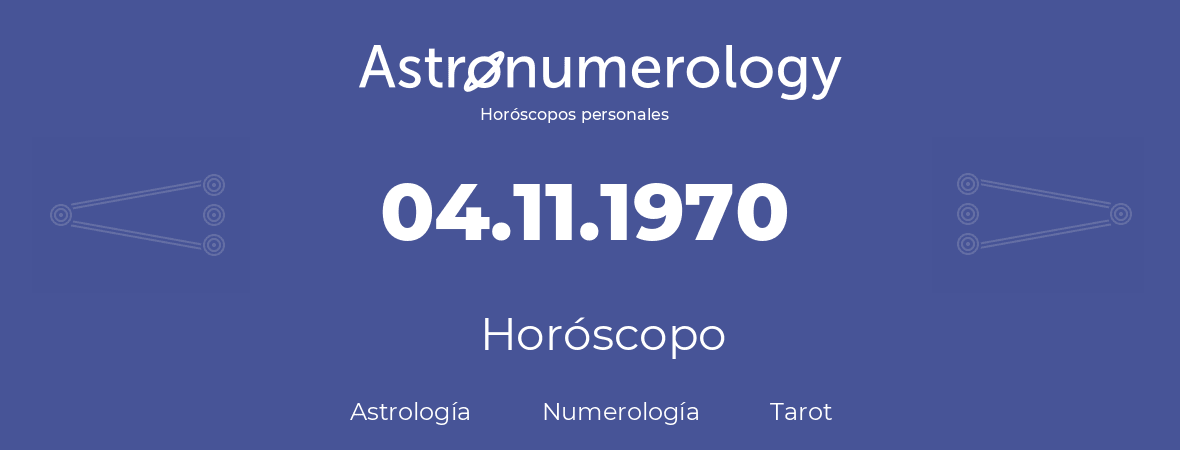 Fecha de nacimiento 04.11.1970 (4 de Noviembre de 1970). Horóscopo.