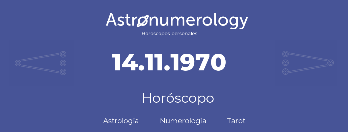 Fecha de nacimiento 14.11.1970 (14 de Noviembre de 1970). Horóscopo.