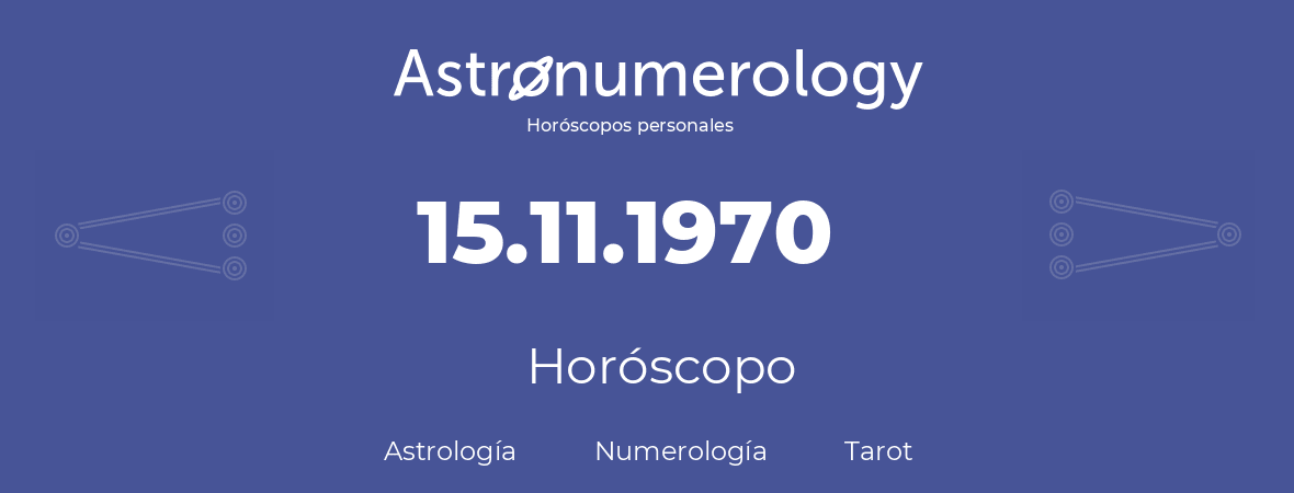 Fecha de nacimiento 15.11.1970 (15 de Noviembre de 1970). Horóscopo.