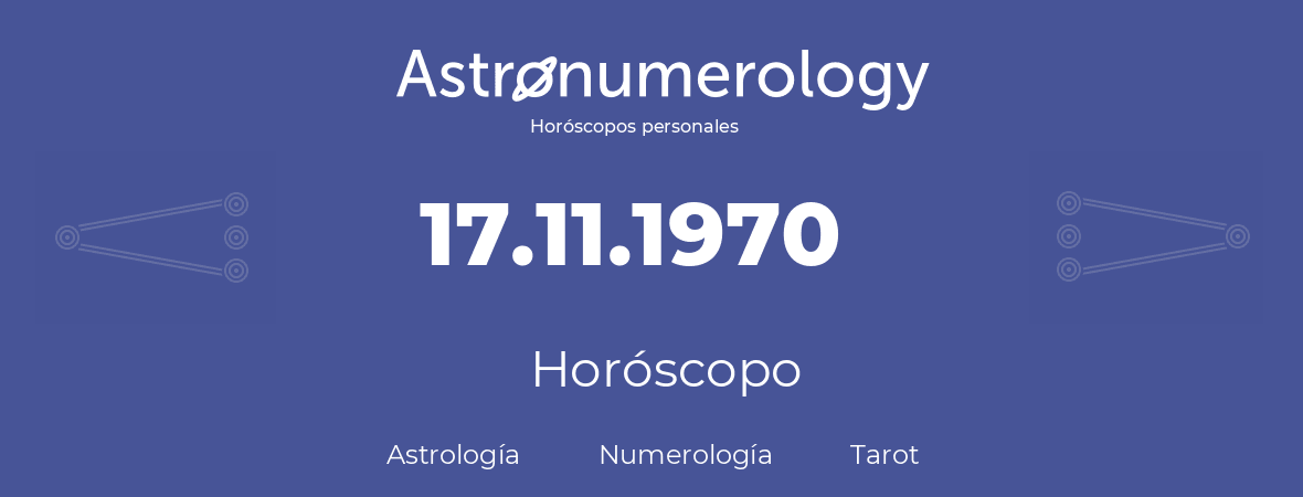 Fecha de nacimiento 17.11.1970 (17 de Noviembre de 1970). Horóscopo.