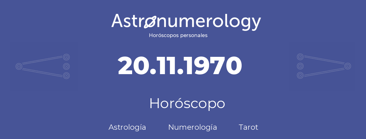 Fecha de nacimiento 20.11.1970 (20 de Noviembre de 1970). Horóscopo.