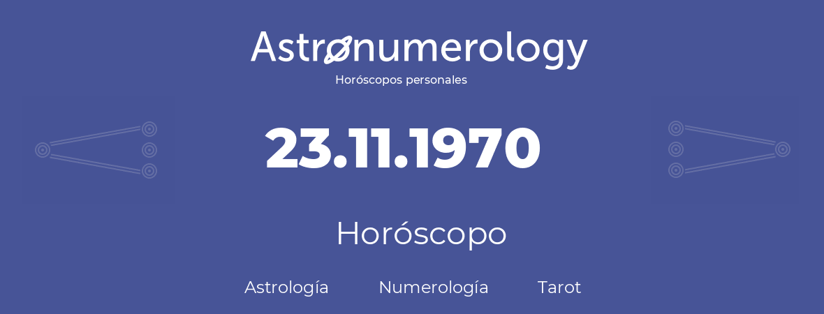 Fecha de nacimiento 23.11.1970 (23 de Noviembre de 1970). Horóscopo.