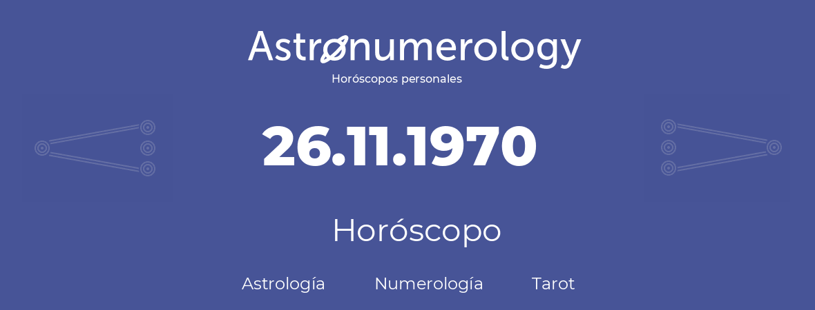 Fecha de nacimiento 26.11.1970 (26 de Noviembre de 1970). Horóscopo.