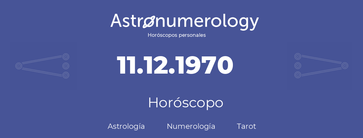 Fecha de nacimiento 11.12.1970 (11 de Diciembre de 1970). Horóscopo.