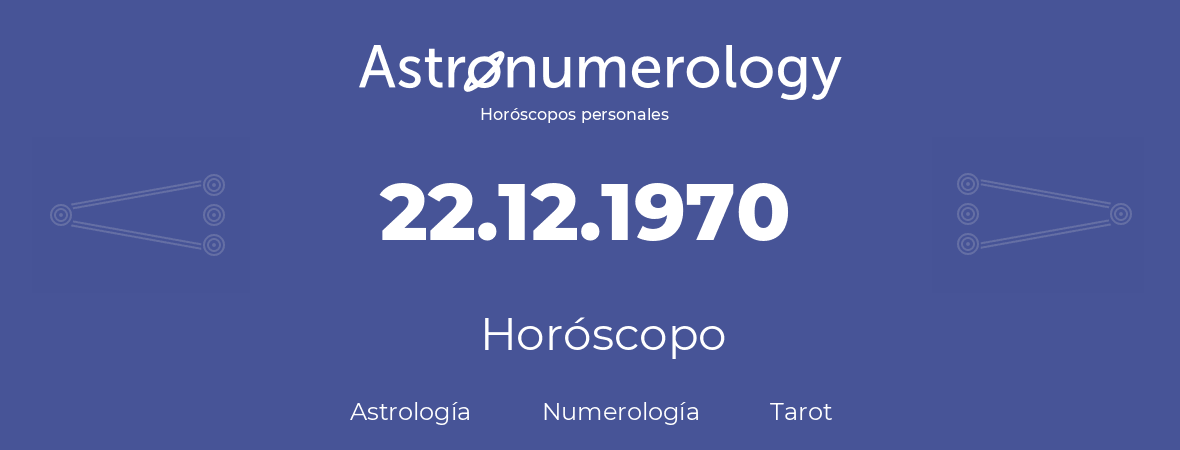 Fecha de nacimiento 22.12.1970 (22 de Diciembre de 1970). Horóscopo.