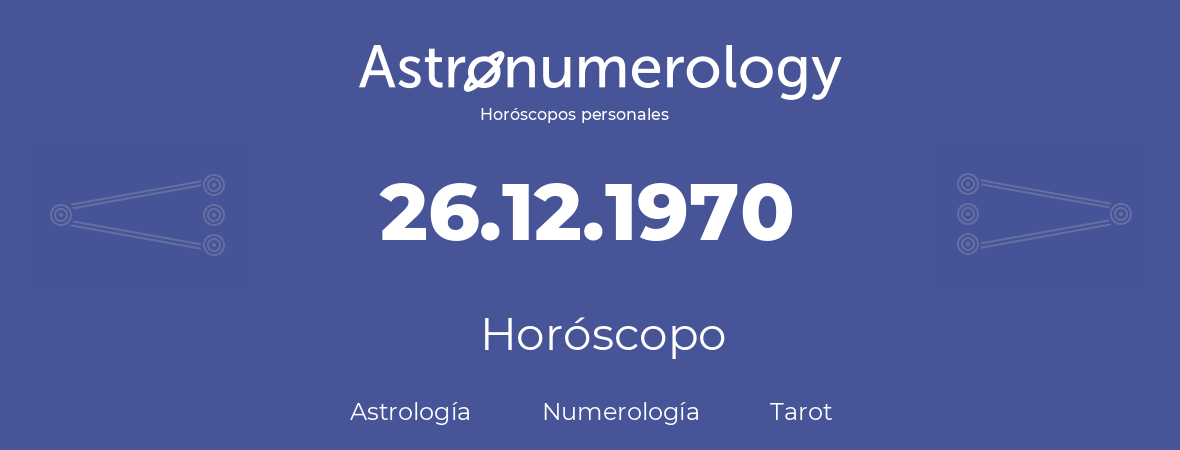 Fecha de nacimiento 26.12.1970 (26 de Diciembre de 1970). Horóscopo.