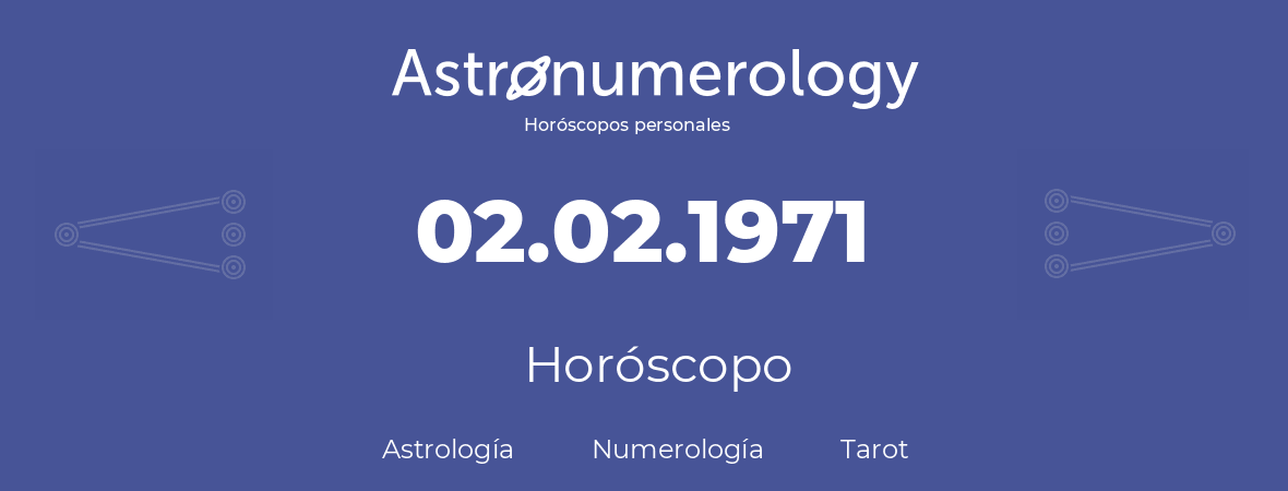 Fecha de nacimiento 02.02.1971 (02 de Febrero de 1971). Horóscopo.