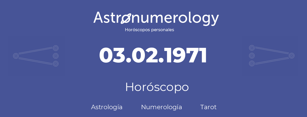 Fecha de nacimiento 03.02.1971 (3 de Febrero de 1971). Horóscopo.