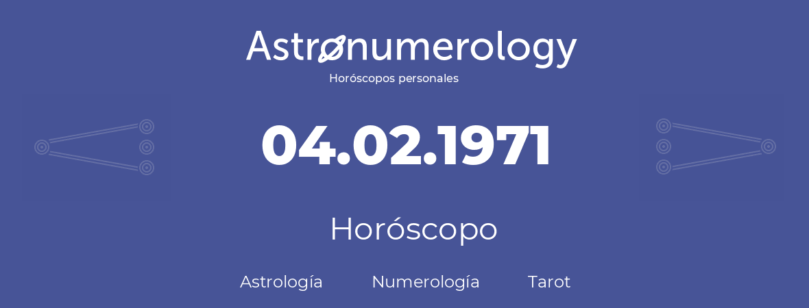 Fecha de nacimiento 04.02.1971 (04 de Febrero de 1971). Horóscopo.