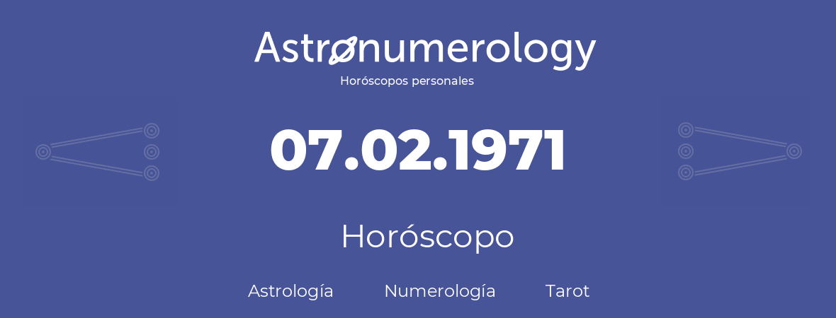 Fecha de nacimiento 07.02.1971 (7 de Febrero de 1971). Horóscopo.