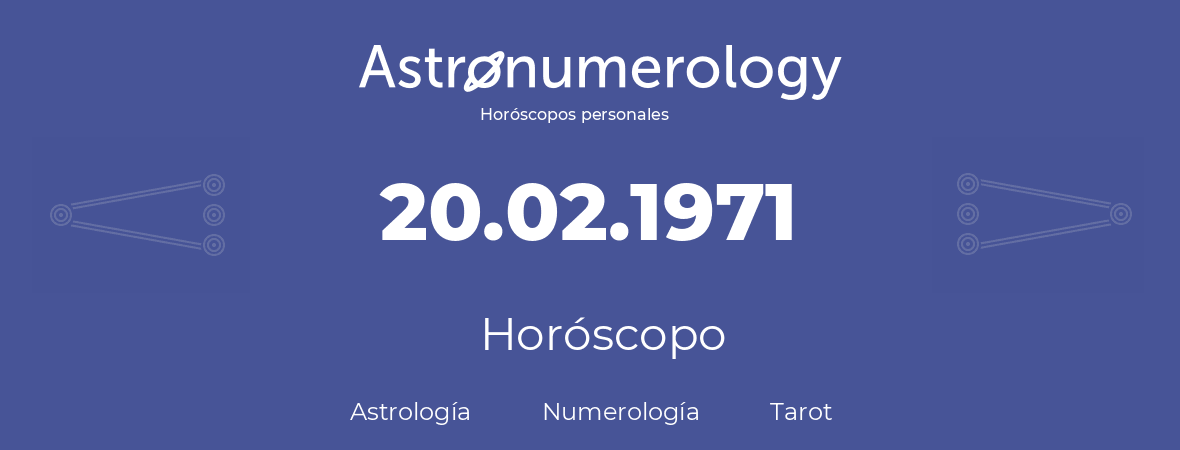 Fecha de nacimiento 20.02.1971 (20 de Febrero de 1971). Horóscopo.