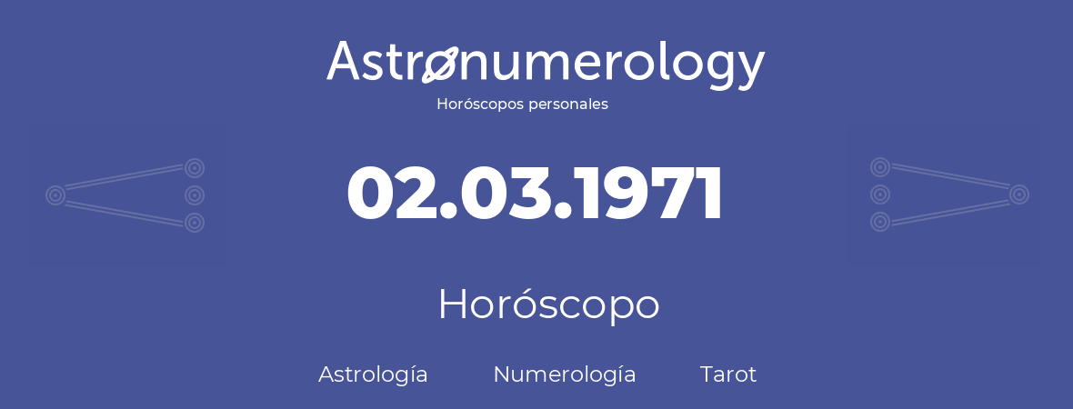 Fecha de nacimiento 02.03.1971 (2 de Marzo de 1971). Horóscopo.
