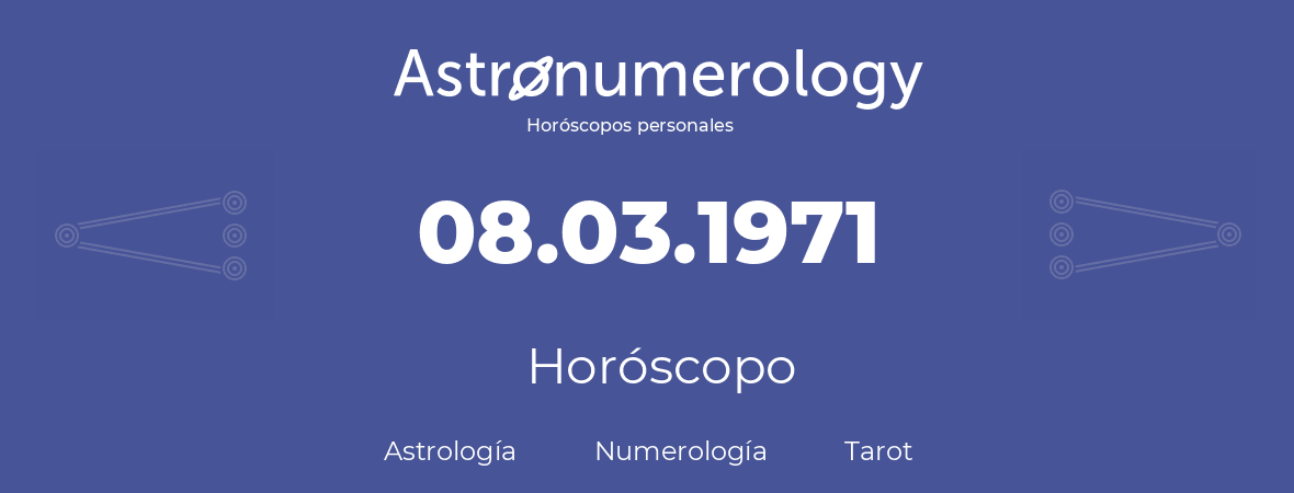 Fecha de nacimiento 08.03.1971 (8 de Marzo de 1971). Horóscopo.