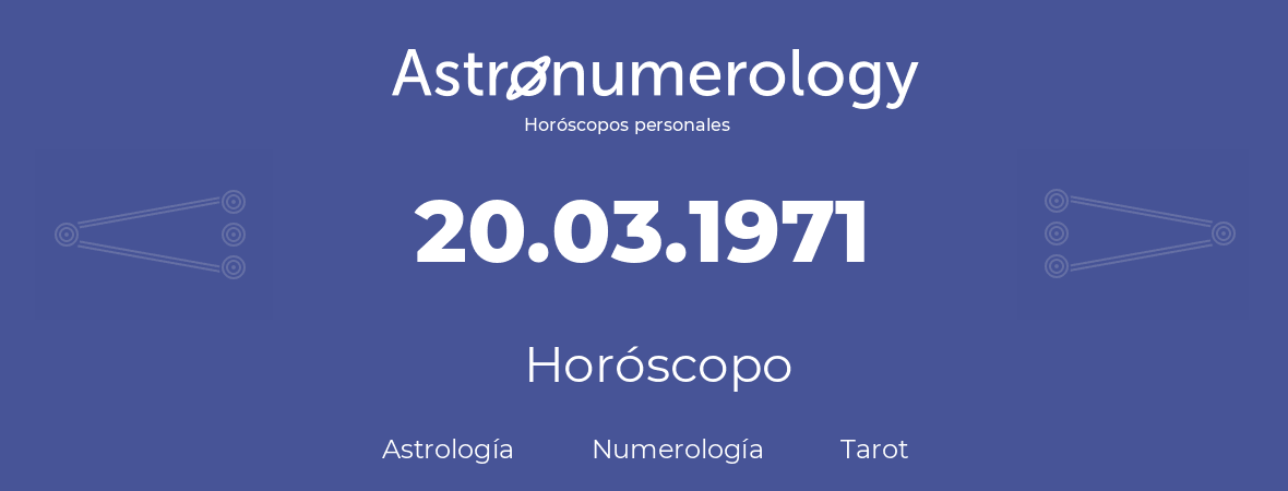 Fecha de nacimiento 20.03.1971 (20 de Marzo de 1971). Horóscopo.