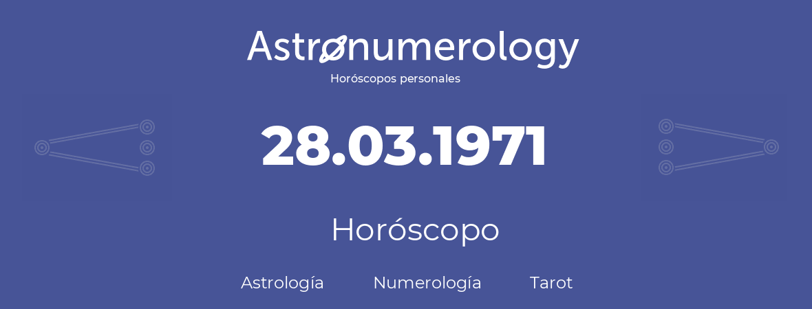 Fecha de nacimiento 28.03.1971 (28 de Marzo de 1971). Horóscopo.