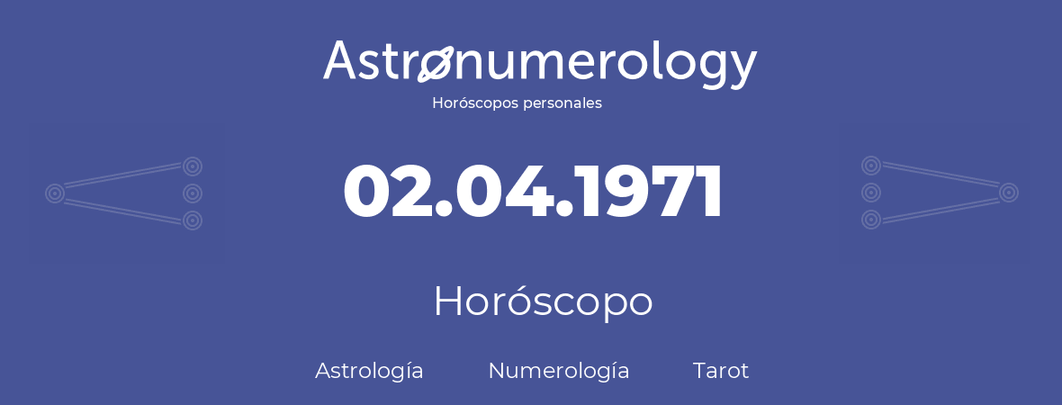 Fecha de nacimiento 02.04.1971 (2 de Abril de 1971). Horóscopo.