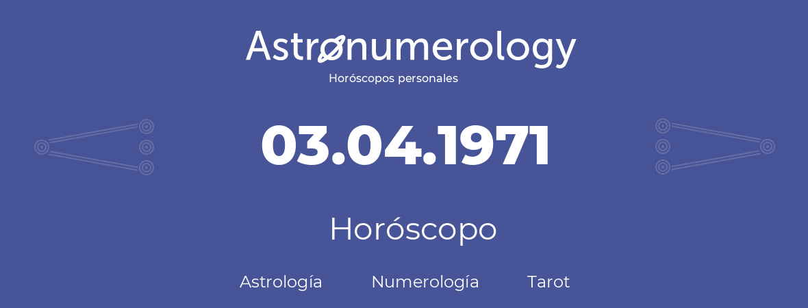 Fecha de nacimiento 03.04.1971 (3 de Abril de 1971). Horóscopo.