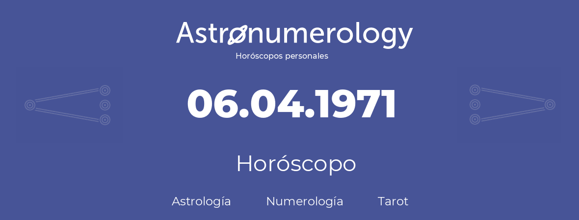 Fecha de nacimiento 06.04.1971 (6 de Abril de 1971). Horóscopo.