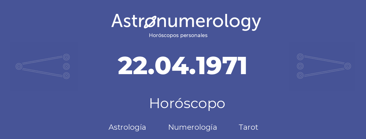 Fecha de nacimiento 22.04.1971 (22 de Abril de 1971). Horóscopo.