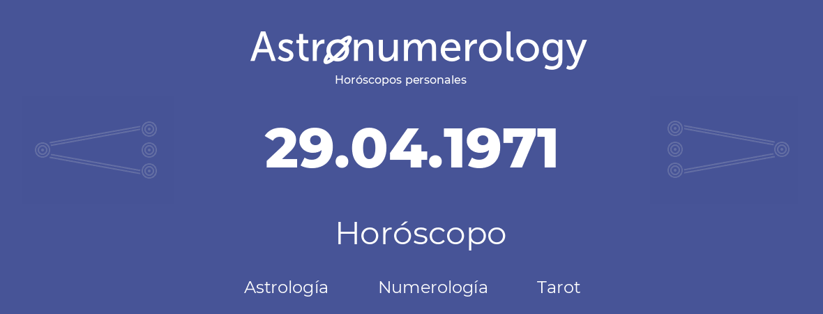 Fecha de nacimiento 29.04.1971 (29 de Abril de 1971). Horóscopo.