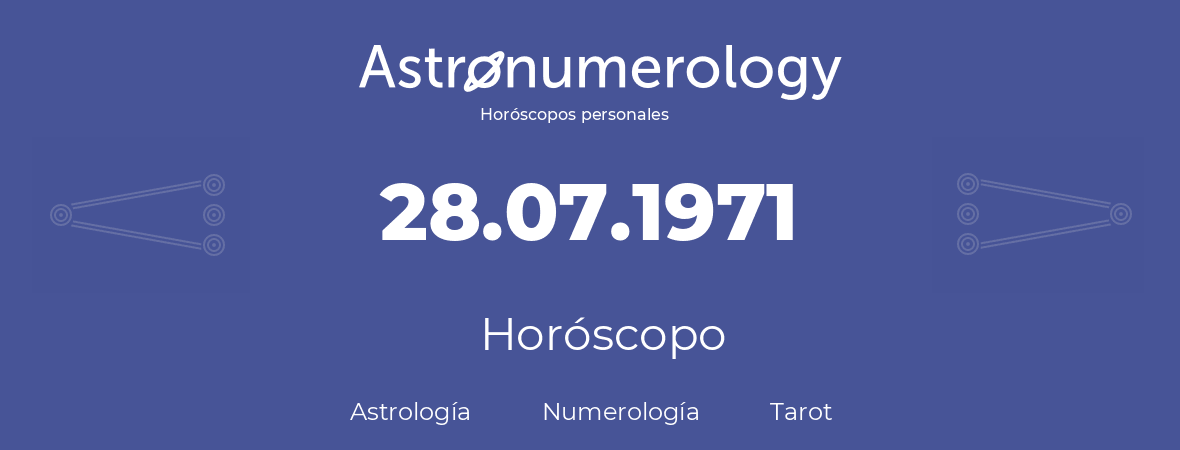 Fecha de nacimiento 28.07.1971 (28 de Julio de 1971). Horóscopo.