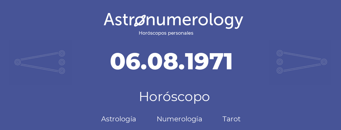 Fecha de nacimiento 06.08.1971 (6 de Agosto de 1971). Horóscopo.