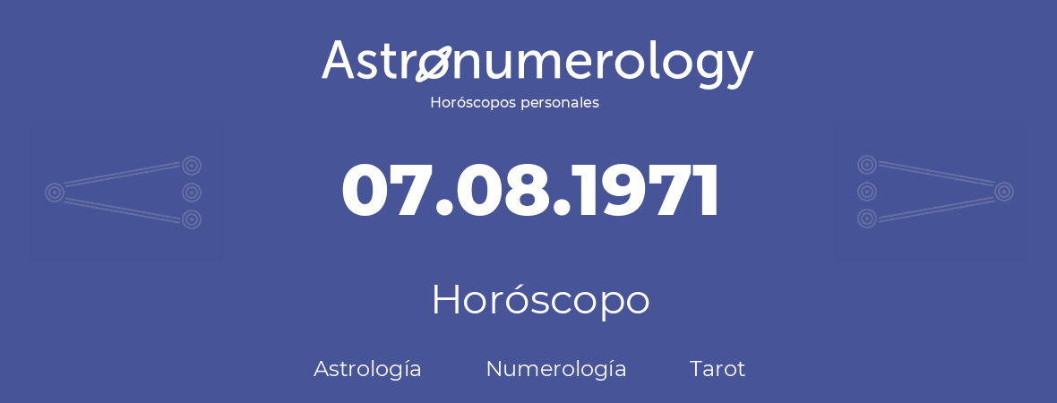 Fecha de nacimiento 07.08.1971 (07 de Agosto de 1971). Horóscopo.